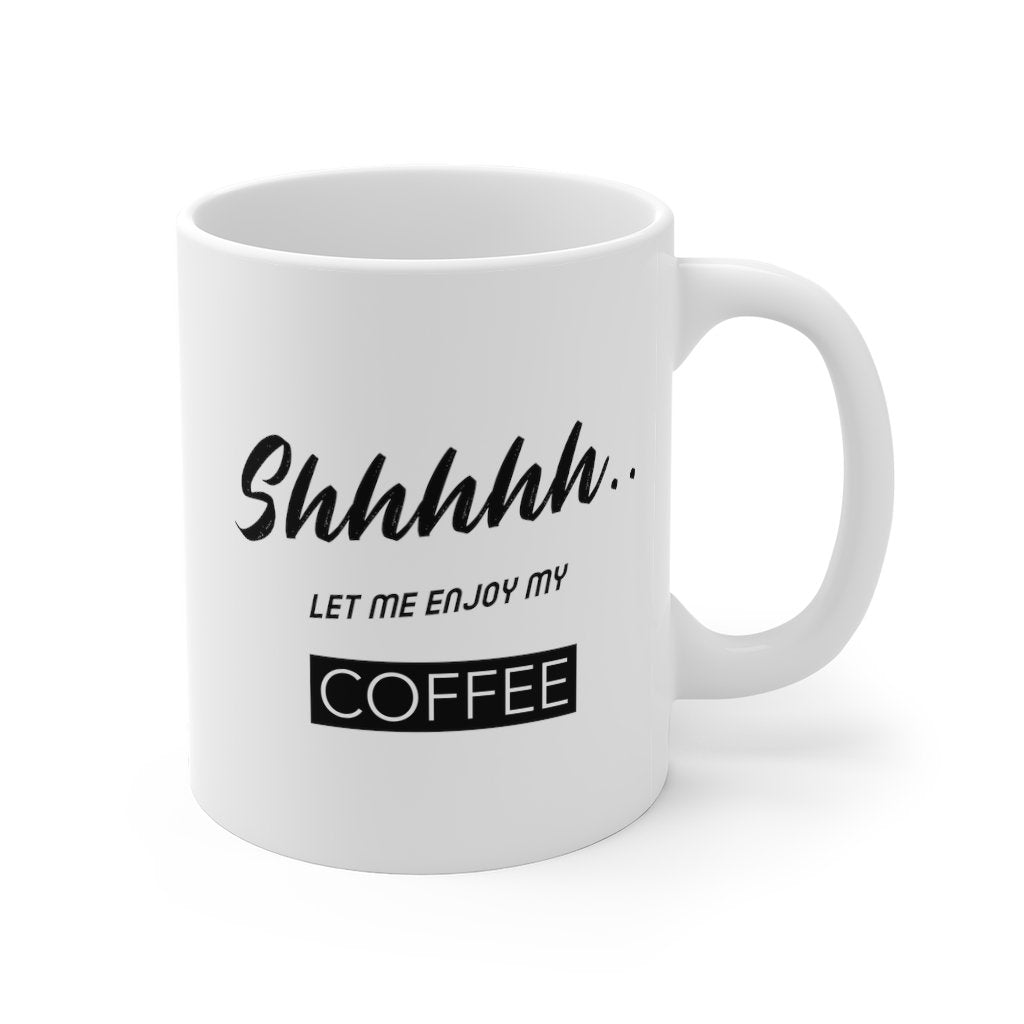 Shhh... Let Me Enjoy My Coffee Tea Mug
